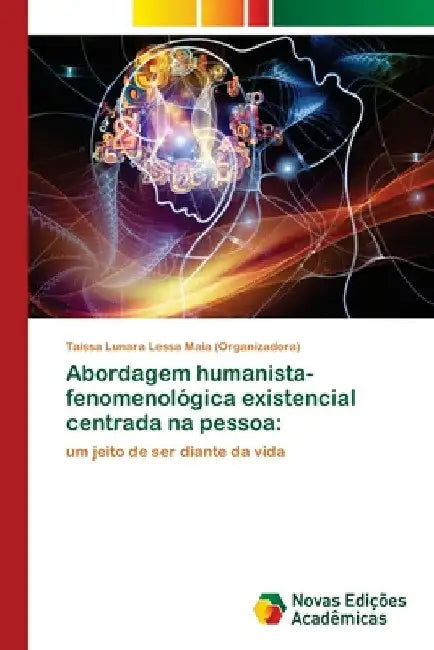 Abordagem humanista-fenomenológica existencial centrada na pessoa by Taíss Lunara Lessa Maia (Organizadora)