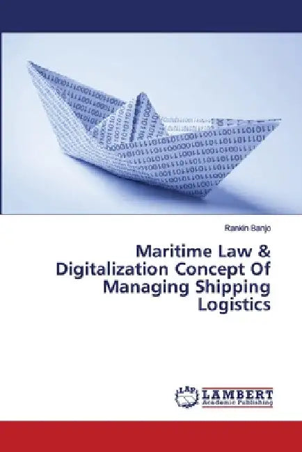 Maritime Law & Digitalization Concept Of Managing Shipping Logistics by Rankin Banjo