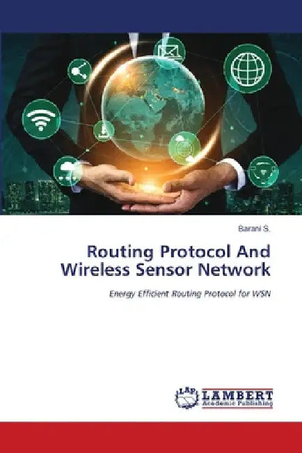 Routing Protocol And Wireless Sensor Network by Barani S