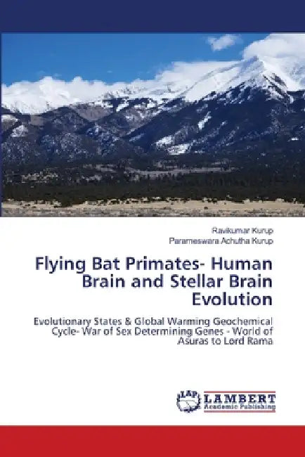 Flying Bat Primates- Human Brain and Stellar Brain Evolution by Ravikumar Kurup, Parameswara Achutha Kurup