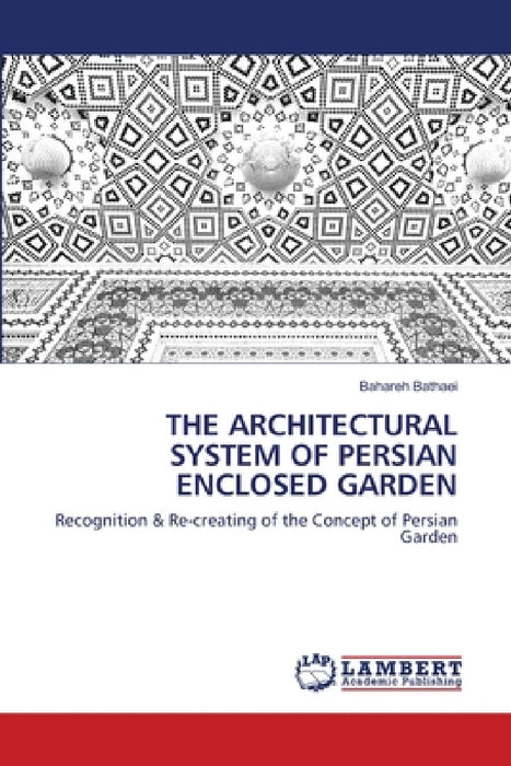 The Architectural System of Persian Enclosed Garden by Bahareh Bathaei