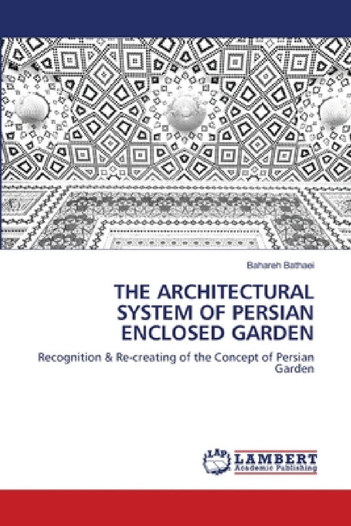 The Architectural System of Persian Enclosed Garden by Bahareh Bathaei