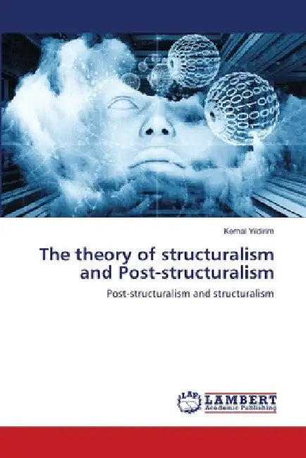 The theory of structuralism and Post-structuralism by Kemal Yildirim