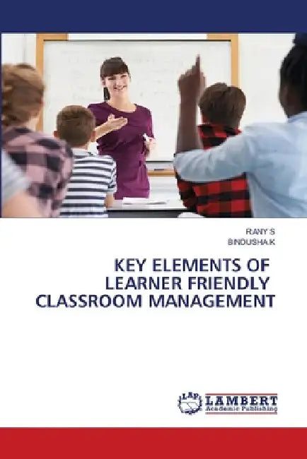 Key Elements of Learner Friendly Classroom Management by Rany S