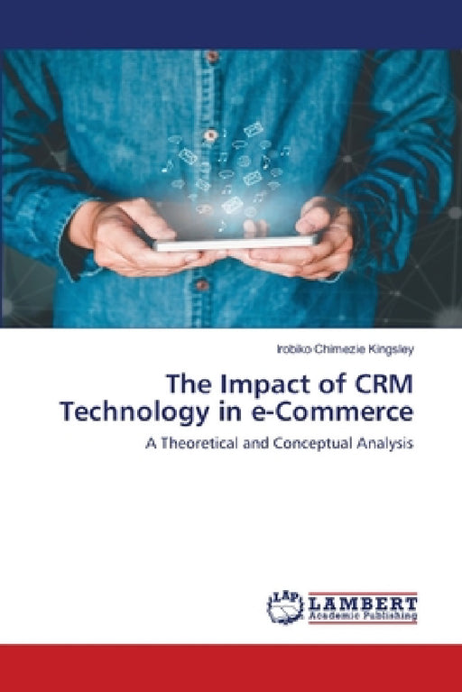 The Impact of CRM Technology in e-Commerce by Irobiko Chimezie Kingsley