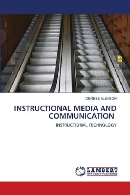 Instructional Media and Communication by Derese Alehegn