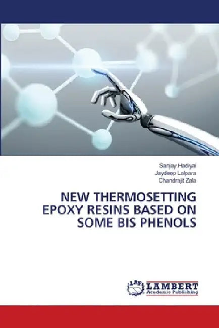 New Thermosetting Epoxy Resins Based on Some Bis Phenols by Sanjay Hadiyal