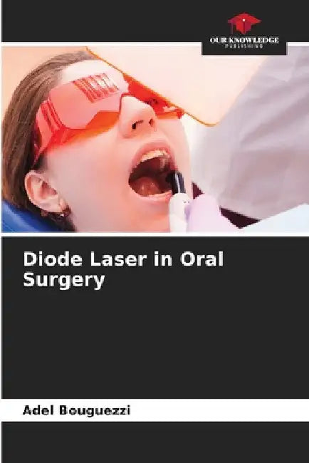 Diode Laser in Oral Surgery by Adel Bouguezzi