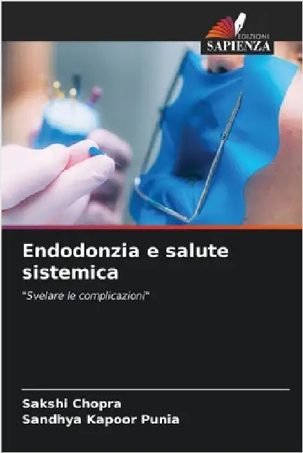 Endodonzia e salute sistemica by Chopra, Sakshi