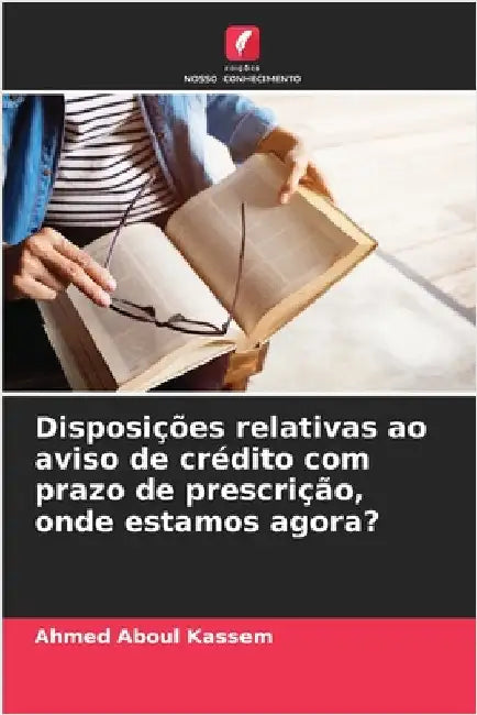Disposições relativas ao aviso de crédito com prazo de prescrição, onde estamos agora? by Aboul Kassem, Ahmed
