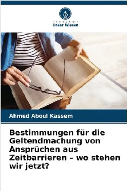 Bestimmungen für die Geltendmachung von Ansprüchen aus Zeitbarrieren - wo stehen wir jetzt? by Aboul Kassem, Ahmed