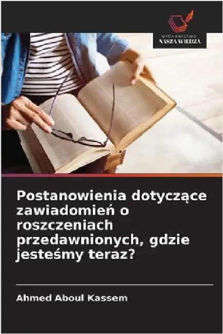 Postanowienia dotyczące zawiadomień o roszczeniach przedawnionych, gdzie jesteśmy teraz? by Aboul Kassem, Ahmed
