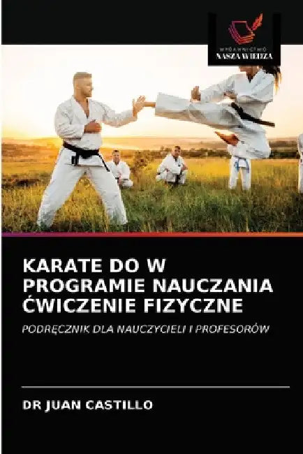 Karate Do W Programie Nauczania Ćwiczenie Fizyczne by Juan Castillo