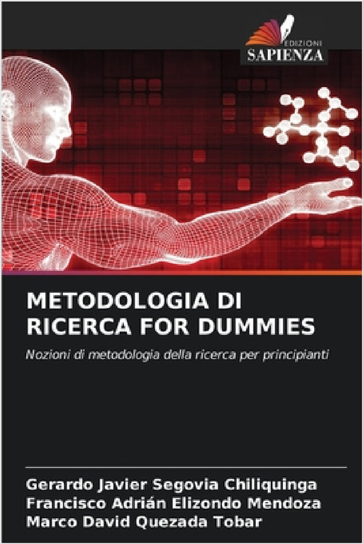 Metodologia Di Ricerca for Dummies by Gerardo Javier Segovia Chiliquinga, Francisco Adrián Elizondo Mendoza, Marco David Quezada Tobar