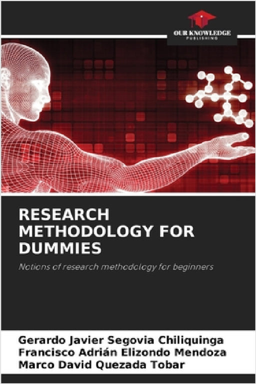Research Methodology for Dummies by Gerardo Javier Segovia Chiliquinga, Francisco Adrián Elizondo Mendoza, Marco David Quezada Tobar
