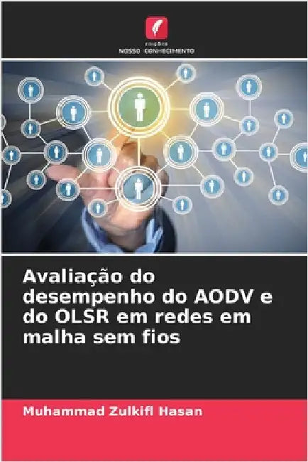 Avaliação do desempenho do AODV e do OLSR em redes em malha sem fios by Hasan, Muhammad Zulkifl