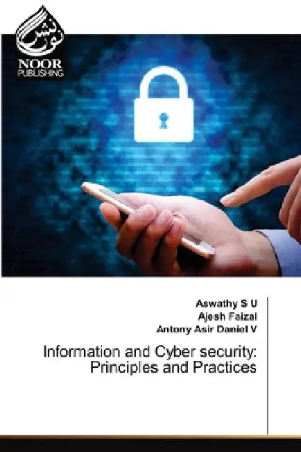 Information and Cyber security: Principles and Practices by Aswathy S. U.