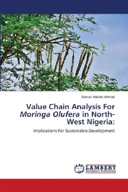 Value Chain Analysis For Moringa Olufera in North-West Nigeria by Sanusi Yakubu Ahmad