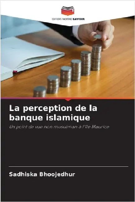 La perception de la banque islamique by Sadhiska Bhoojedhur