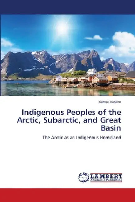 Indigenous Peoples of the Arctic, Subarctic, and Great Basin by Kemal Yildirim