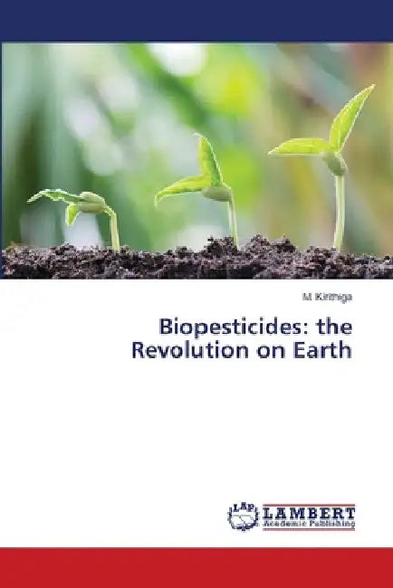 Biopesticides: the Revolution on Earth by M. Kirithiga