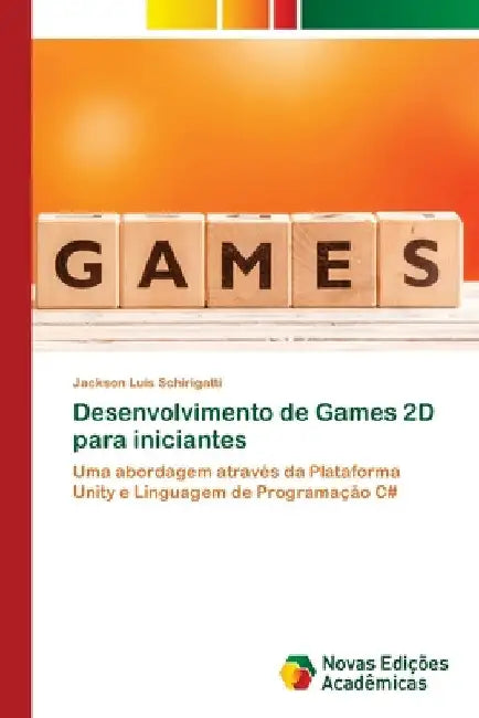 Desenvolvimento de Games 2D para iniciantes by Jackson Luis Schirigatti