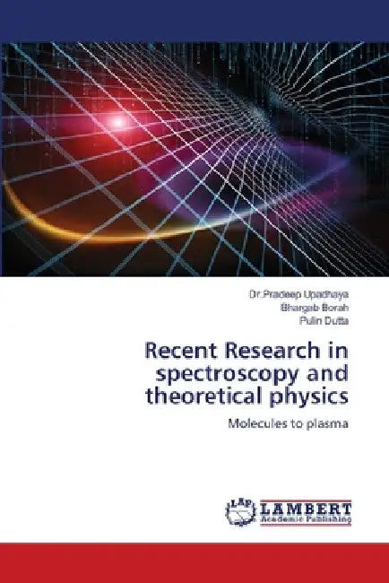 Recent Research in spectroscopy and theoretical physics by Dr Pradeep Upadhaya
