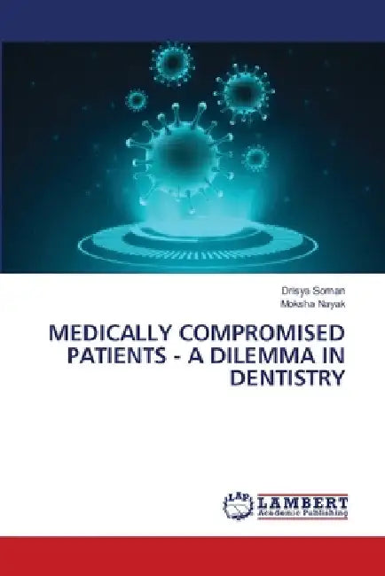 Medically Compromised Patients - A Dilemma in Dentistry by Drisya Soman