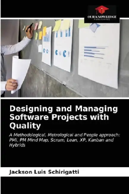 Designing and Managing Software Projects with Quality by Jackson Luis Schirigatti