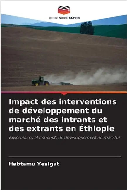 Impact des interventions de développement du marché des intrants et des extrants en Éthiopie by Yesigat, Habtamu