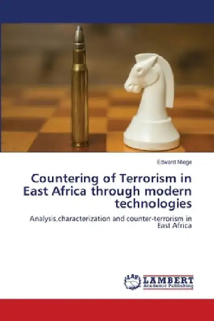 Countering of Terrorism in East Africa through modern technologies by Edward Ntege