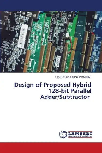 Design of Proposed Hybrid 128-bit Parallel Adder/Subtractor by Joseph Anthony Prathap