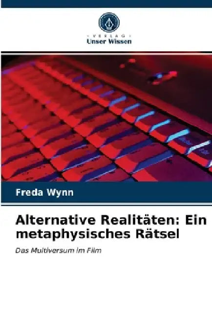 Alternative Realitäten: Ein metaphysisches Rätsel by Freda Wynn