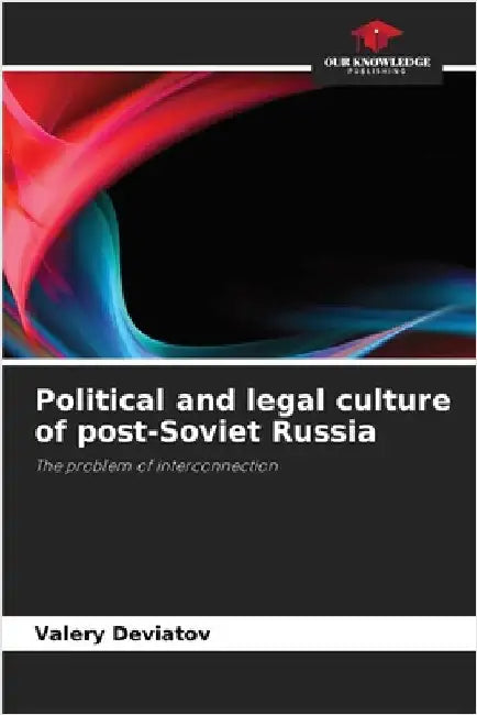 Political and legal culture of post-Soviet Russia by Deviatov, Valery