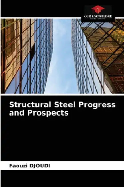 Structural Steel Progress and Prospects by Faouzi Djoudi