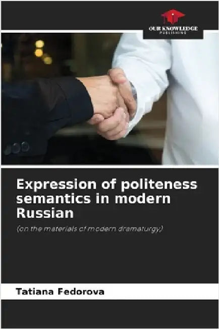 Expression of politeness semantics in modern Russian by Fedorova, Tatiana