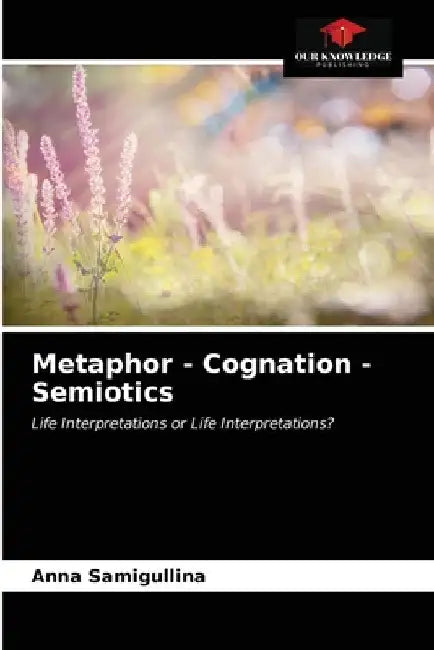 Metaphor - Cognation - Semiotics by Anna Samigullina