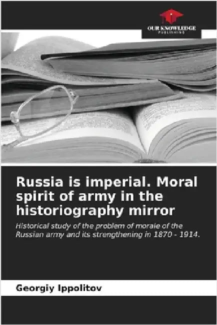 Russia is imperial. Moral spirit of army in the historiography mirror by Ippolitov, Georgiy
