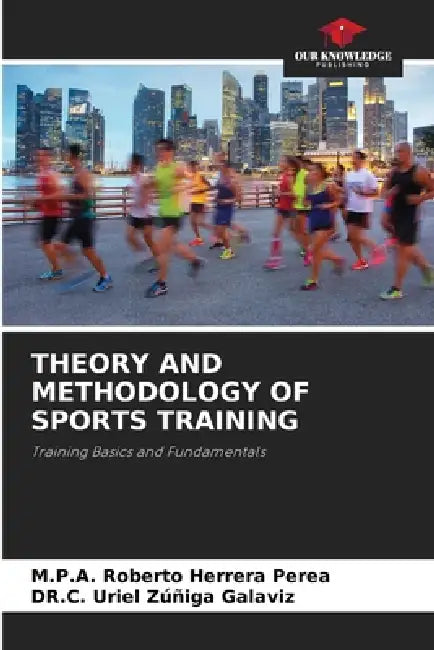 Theory and Methodology of Sports Training by M. P. a. Roberto Herrera Perea, Dr C. Uriel Zúñiga Galaviz