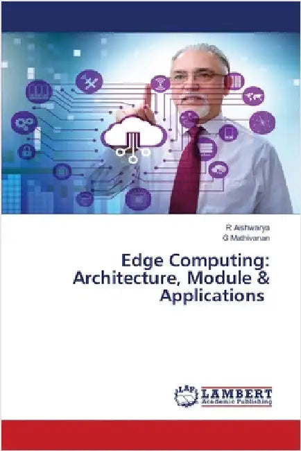 Edge Computing: Architecture, Module & Applications by Aishwarya, R.