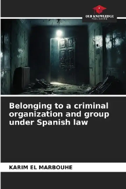 Belonging to a criminal organization and group under Spanish law by Karim El Marbouhe