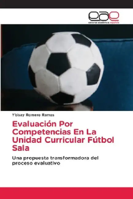 Evaluación Por Competencias En La Unidad Curricular Fútbol Sala by Ybisay Romero Ramos