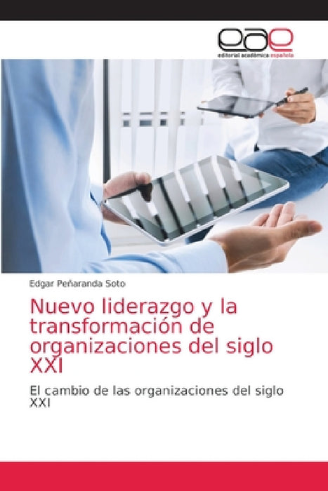 Nuevo liderazgo y la transformación de organizaciones del siglo XXI by Edgar Peñaranda Soto