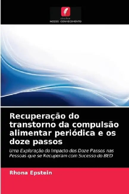 Recuperação do transtorno da compulsão alimentar periódica e os doze passos by Rhona Epstein