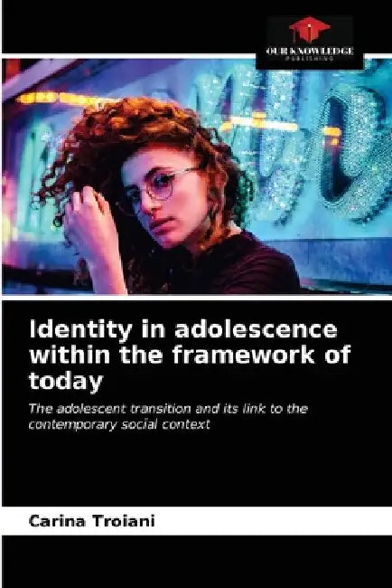 Identity in adolescence within the framework of today by Carina Troiani