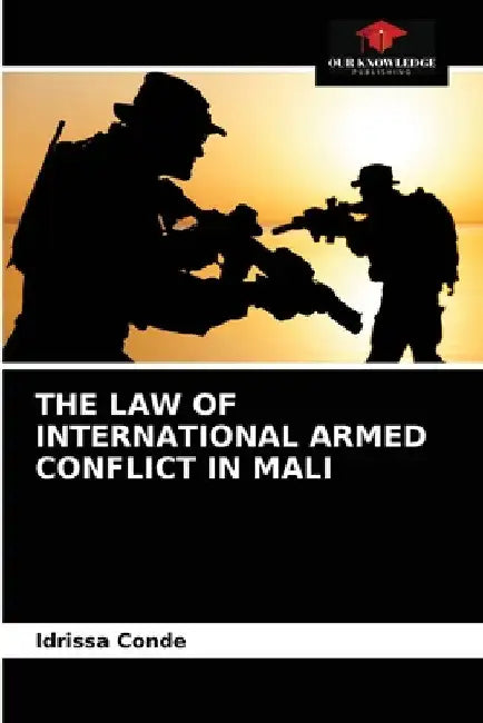 The Law of International Armed Conflict in Mali by Idrissa Condé