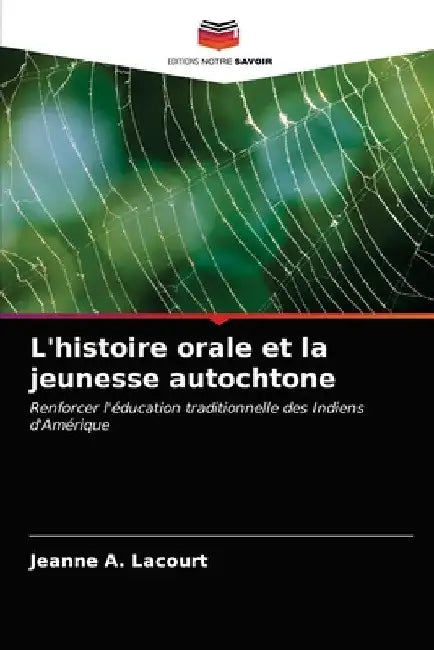 L'histoire orale et la jeunesse autochtone by Jeanne A. Lacourt