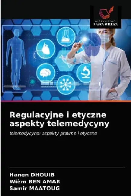Regulacyjne i etyczne aspekty telemedycyny by Hanen Dhouib
