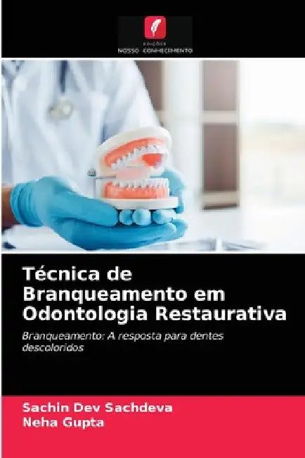 Técnica de Branqueamento em Odontologia Restaurativa by Sachin Dev Sachdeva