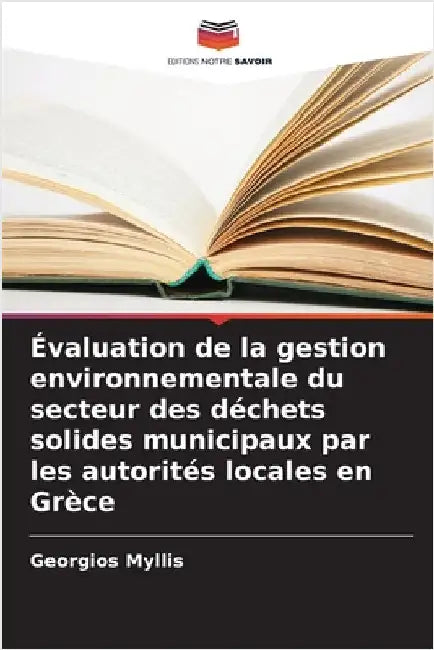 Évaluation de la gestion environnementale du secteur des déchets solides municipaux par les autorités locales en Grèce by Georgios Myllis